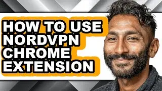 How to Use Nordvpn Chrome Extension - Full Guide
