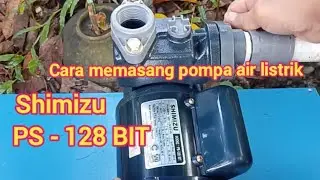 Cara memasang pompa air listrik Shimizu PS - 128 BIT !! Tutorial mudah, praktis dan simpel 