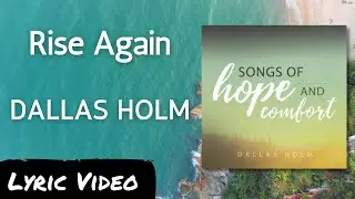 Rise Again - Dallas Holm - Lyric Video - Words of Hope and Comfort