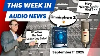 This Week In Audio News: September 1st🗞 New Warm Audio Mic, Omnisphere 3, & Labor Day Sales.
