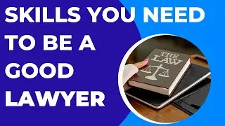 7 Skills You Need If You Want To Become a Good Lawyer