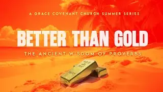 Working From Your Why | Better Than Gold | Sarah Blackwell | Grace Covenant Church