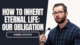 Full Stream &ndash; How To Inherit Eternal Life: Our Obligation - Daniel Stojcic