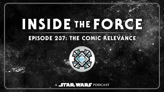 Inside The Force | Episode 237: The Comic Relevance | A Star Wars Podcast