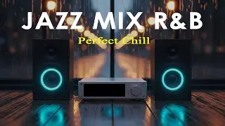 Jazz Mix R&B - Perfect Chill | Relaxing Evening Ambience for Chill & Focus.