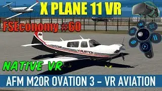 X Plane 11 Native VR FSEconomy #60 AFM M20R Ovation 3 Oculus Rift