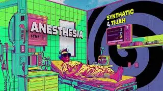 Synthatic & Tijah - Anesthesia