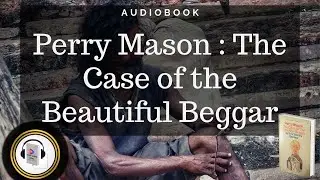 Perry Mason: The Case of the Beautiful Beggar by Erle Stanley Gardner || Audio Book