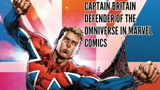 Captain Britain Defender of the Omniverse in Marvel Comics
