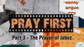 Pray First: Pt 3 - Prayer of Jabez