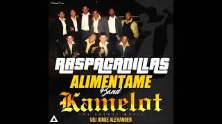 🤑 Raspa Canilla Bailable Alimentame Band Kamelot Dj Jorge Alexander 🤑
