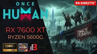 🔴 ONCE HUMAN | RX 7600 XT | 5600G | MAXIMAS CONFIGURACIONES GRAFICAS
