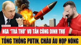 Tiêu điểm quốc tế 31/12: Nga “trả thù” vụ tấn công dinh thự Tổng thống Putin, châu Âu họp nóng