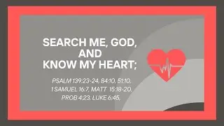 Search me God and know my heart!