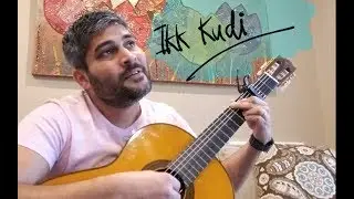 Ikk Kudi | Udta Punjab | Classical Guitar and Vocals Cover