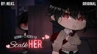 StalkHER - GCMM FR ORIGINAL + 2 GCMV | 🎃 Spécial Halloween 🎃 | By : Neas. (Flash & Blood Warning)