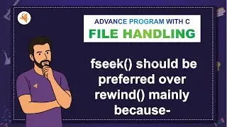 [V18- MU4-APC] MCQ-16: fseek() should be preferred over rewind() mainly because-