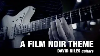 A FILM NOIR THEME - David Niles Guitar