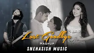 Last Goodbye Mashup | Mahi Mera Dil x Channa Ve | Snehasish Music | Romantic Sad Mashup 2024