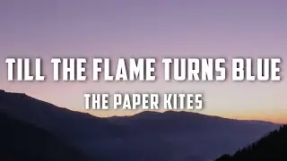 The Paper Kites - Till the Flame Turns Blue (Lyrics)