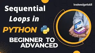 2.6 Sequential Loops in Python | Python from Scratch to Advanced in English | knowledge4skill