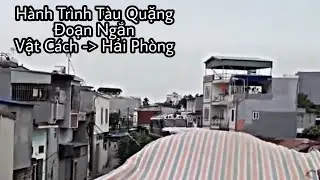 Hành Trình Đi Theo Tàu Hàng Lộ Trình Ngắn, Ga Vật Cách - Ga Thượng Lý - Ga Hải Phòng