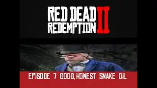 Good,Honest Snake oil |Episode 7| Let's Play Red Dead Redemption 2
