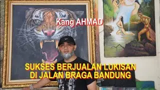Kang Ahmad SUKSES BERJUALAN LUKISAN di Jalan Braga Bandung
