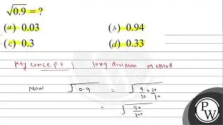 \[ \sqrt{0.9}=? \] (a) 0.03 (b) 0.94 (c) 0.3 (d) 0.33