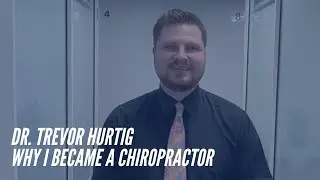Dr. Trevor Hurtig Shares Why He Became A Chiropractor - CORE Chiropractic Houston