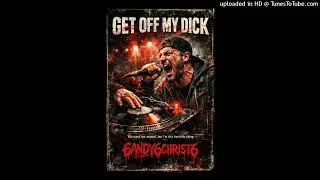 GET OFF MY DICK 💯