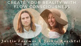 Create Your Reality with Flow Consciousness - A Conversation with Justin Faerman & Jackie Knechtel
