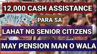 CASH ASSISTANCE PARA SA LAHAT NG SENIOR CITIZENS