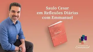 Saber amar - Saulo Cesar em Reflex&otilde;es Di&aacute;rias com Emmanuel