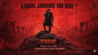 New Rap song | LADAI JARURI HO GAI | Rocking star | Yash | TOXIC MOVIE RAP song 
