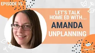 Let's Talk Home Ed and Unplanning: Episode 15, Amanda