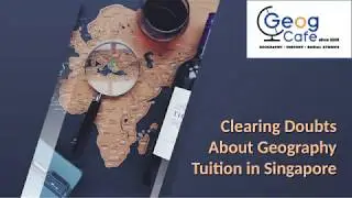 Clearing uncertainty about geography tuition in Singapore