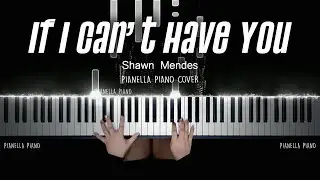Shawn Mendes - If I Can’t Have You | PIANO COVER by Pianella Piano