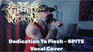 Dedication To Flesh - SPITE Vocal Cover - Gungnir McKittrick (GUNGNXR)
