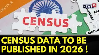 Census Data To Be Published In 2026, Delimitation To Follow: Govt Sources | Census In India | News18