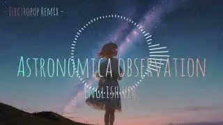 Astronomical observation(天体観測) &ndash; English ver. / Electropop Hyper Remix