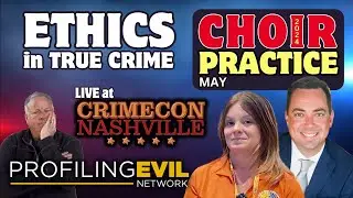 June Choir Practice LIVE from CrimeCon | Profiling Evil