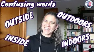 OUTDOOR vs OUTSIDE vs INSIDE vs INDOOR