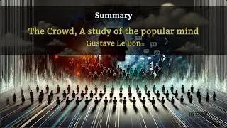 Gustave Le Bon - The Crowd: A Study of the Popular Mind - Summary 🔍