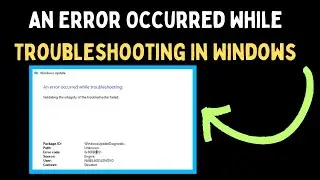 How to Fix An Error Occurred While Troubleshooting In Windows 11