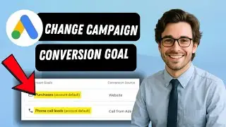 How To Change Campaign Conversion Goals In Google Ads (full guide 2026)