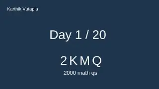 Day 1 / 20 2KMQ | 2000 math Qs in 20 days | Karthik Vutapla