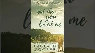 Honest Book Review of AND THEN YOU LOVED ME by INGLATH COOPER