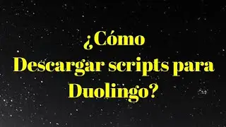 &iquest;Como descargar scripts para Duolingo? Tranqui, Yo te ense&ntilde;o