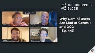 The Chopping Block: Why Gemini Users Are Mad at Genesis and DCG - Ep. 443